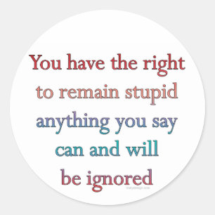 Sticker Rond Vous Avez Le Droit De Rester Stupide