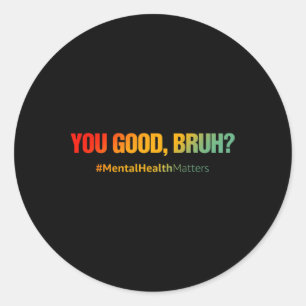 Sticker Rond Vous Bonne Santé Mentale Bruh Problèmes Santé Ment