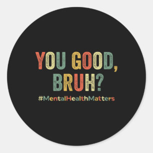 Sticker Rond Vous êtes bon Bruh Thérapie Soutien Mentale