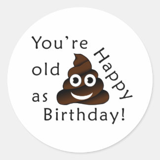 Sticker Rond Vous êtes vieux comme...Joyeux anniversaire | humo