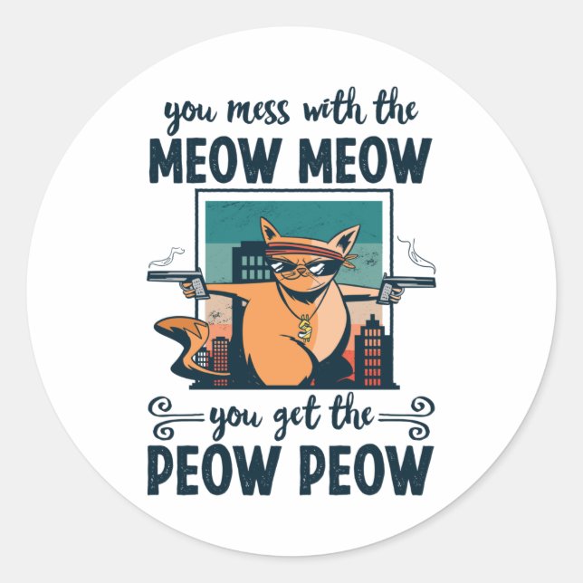 Sticker Rond Vous foutez avec le Meow Meow vous obtenez le Peow (Devant)