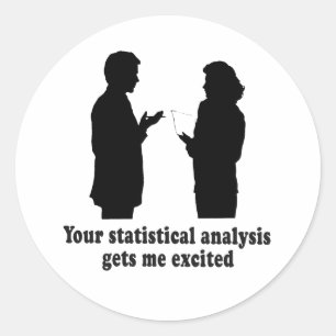 STICKER ROND VOUS ME FAITES EXCITÉ PAR L'ANALYSE STATISTIQUE