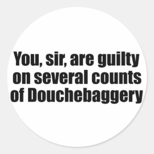 Sticker Rond Vous, monsieur, êtes coupable de Douchebaggery