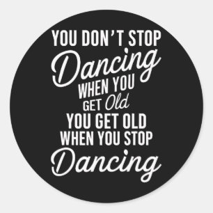 Sticker Rond Vous n'arrêtez pas de danser quand vous devenez vi