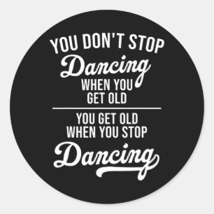 Sticker Rond Vous n'arrêtez pas de danser quand vous obtenez de