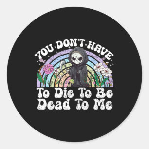 Sticker Rond Vous n'avez pas besoin de mourir pour me mourir Sa