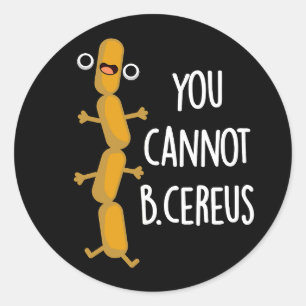 Sticker Rond Vous Ne Pouvez Pas B Cereus Funny Bactteria Pun Da
