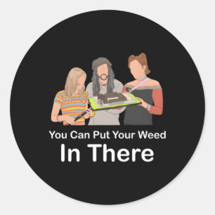 Sticker Rond Vous Pouvez Mettre Votre Mauvaise Herbe Là-Bas