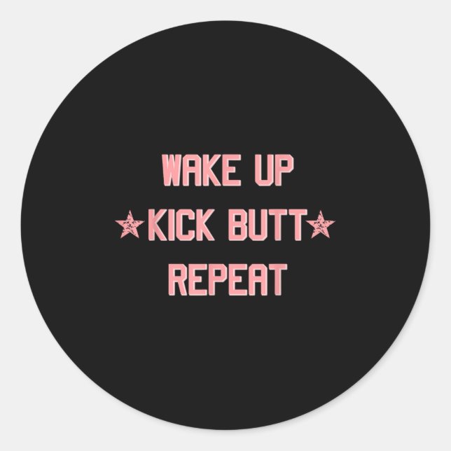 Sticker Rond Wake Up Kick Butt Repeat Fun Cool Motivational !  (Devant)