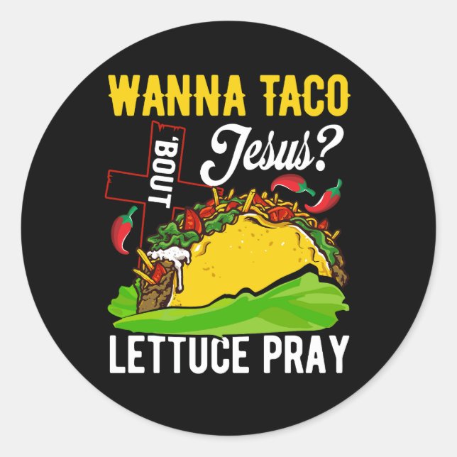 Sticker Rond Wanna Taco Bout Jesus Christian Lettuce Pray Mexic (Devant)