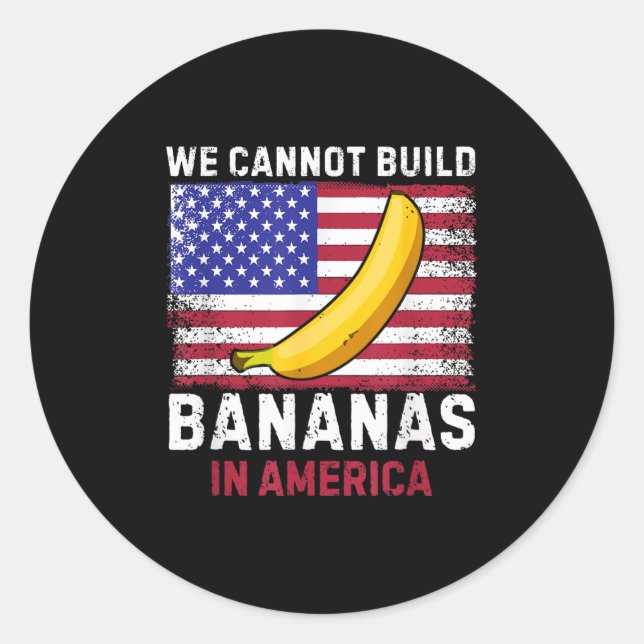 Sticker Rond We Cannot Build Bananas In America - Funny  (Devant)
