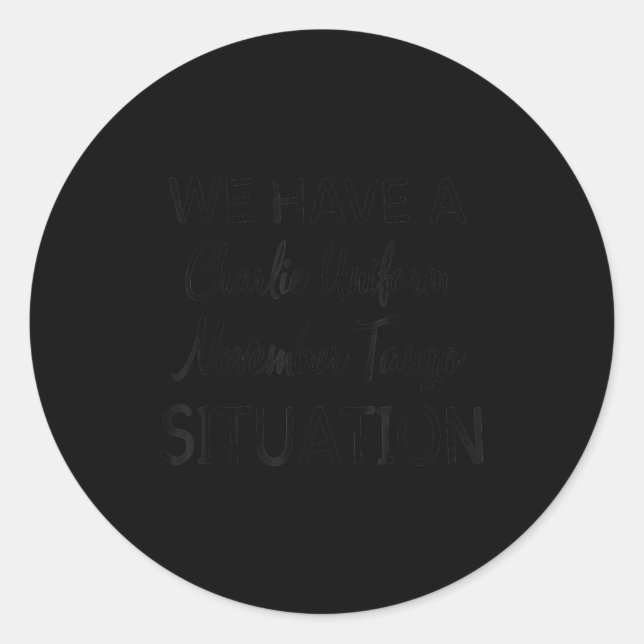 Sticker Rond We Have A Charlie Uniform November Tango Situation (Devant)