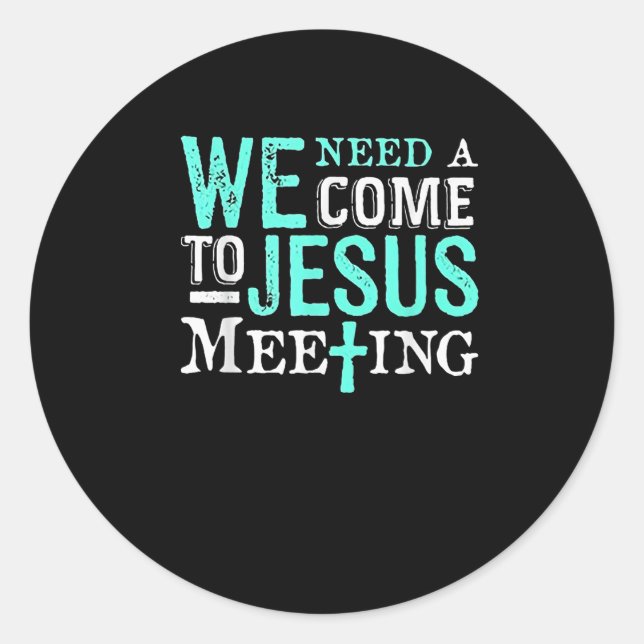 Sticker Rond We Need A Come To Jesus Meeting Christian Gift  (Devant)