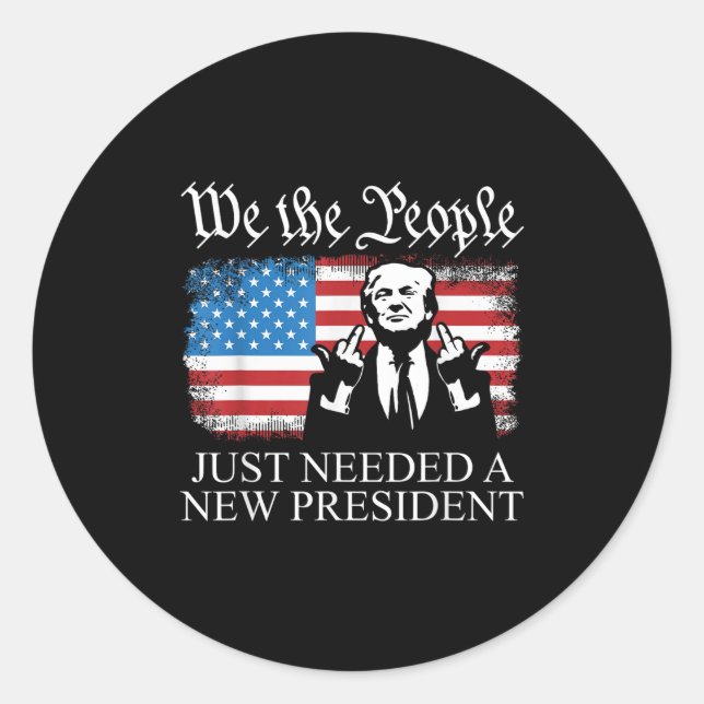Sticker Rond We The People Just Needed A New President Flag Fun (Devant)