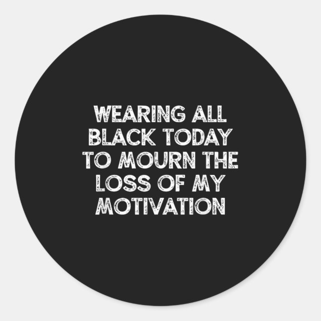 Sticker Rond Wearing All Black Today To Mourn The Loss Of My Mo (Devant)