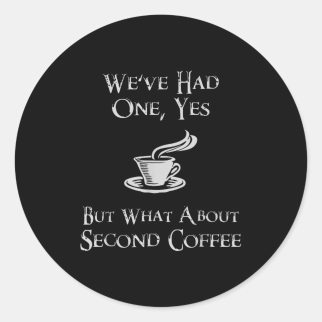 Sticker Rond What About 2nd Coffee _ Funny Nerdy High Fantasy  (Devant)