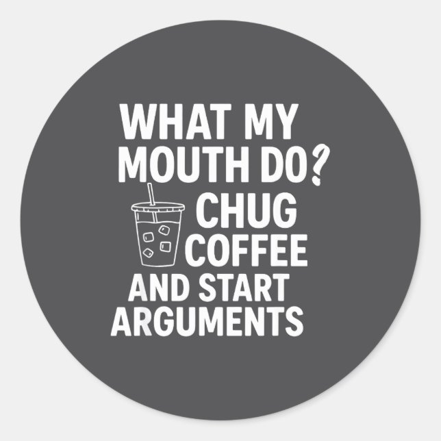 Sticker Rond What My Mouth Do Chug And Start Arguments  (Devant)