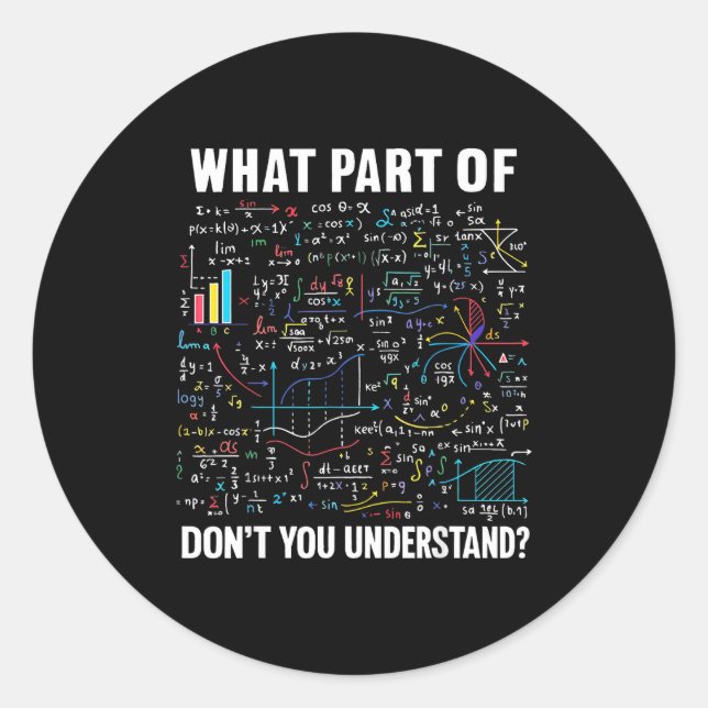 Sticker Rond What Part Of Don't You Understand _ Funny Math Tea (Devant)