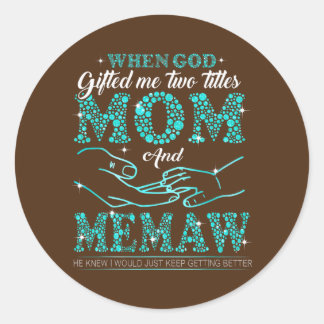 Sticker Rond When God Gifted Me Two Titles Mom And Memaw
