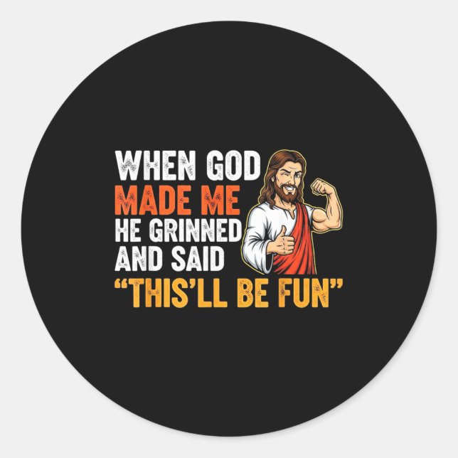 Sticker Rond When God Made Me He Grinned &amp; Said This'll Be  (Devant)