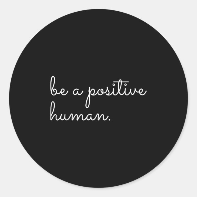 Sticker Rond White Be A Sitive Human Motivational Insrational Q (Devant)