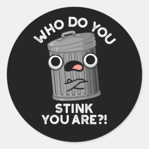 Sticker Rond Who Do You Stink You Are Trash Pun Dark BG