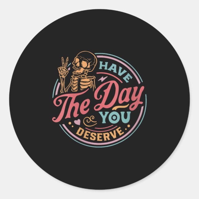 Sticker Rond Womens Have The Day You Deserve Sarcastic Skeleton (Devant)