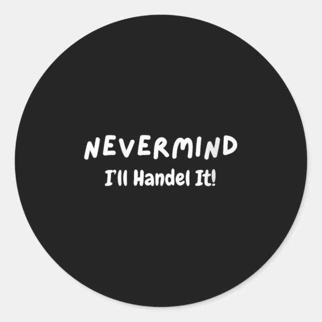 Sticker Rond Womens Never Mind I’ll Handle It Funny Sarcastic M (Devant)
