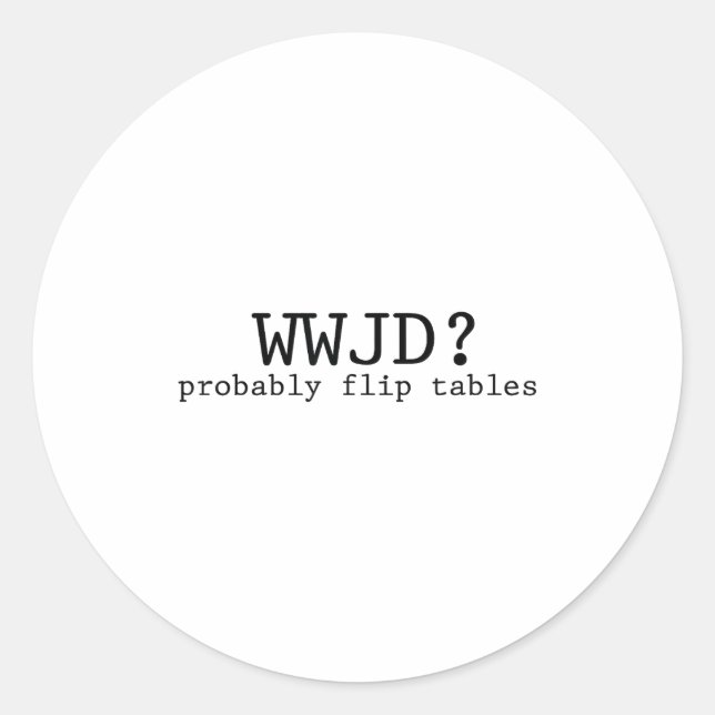 Sticker Rond Wwjd Retournerait Probablement Les Tables Humour C (Devant)