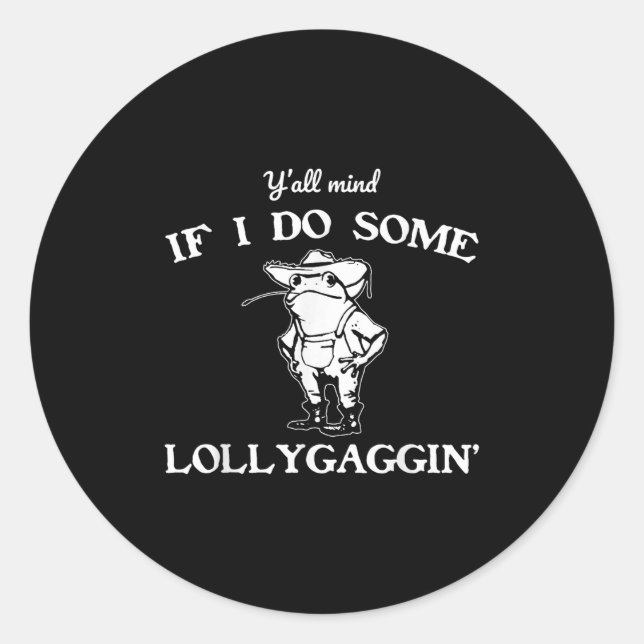 Sticker Rond Y'all Mind If I Do Some Lollygaggin', Funny Frog  (Devant)