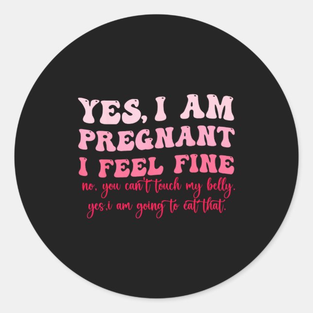 Sticker Rond Yes I Am Pregnant I Feel Fine Funny Pregnancy New  (Devant)