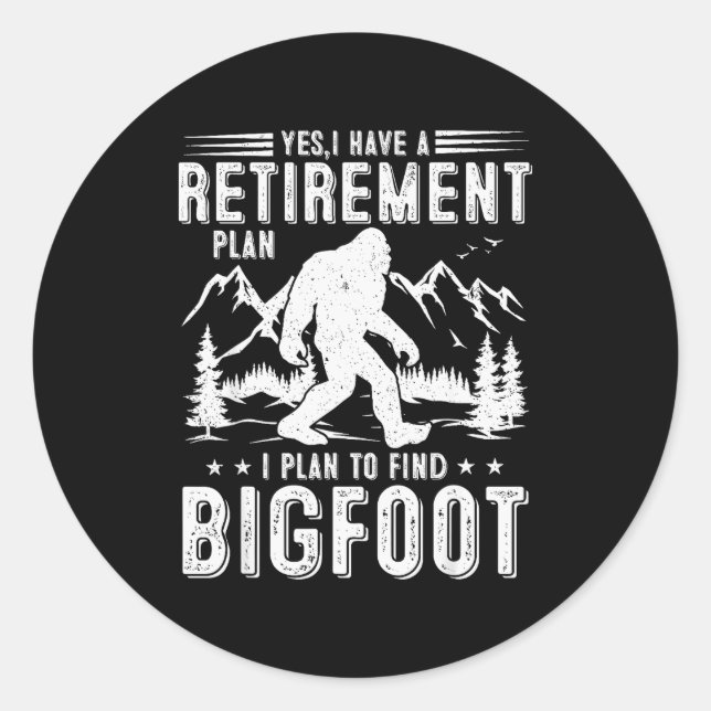 Sticker Rond Yes I Have Retirement Plant I Plant To Find Bigfoo (Devant)