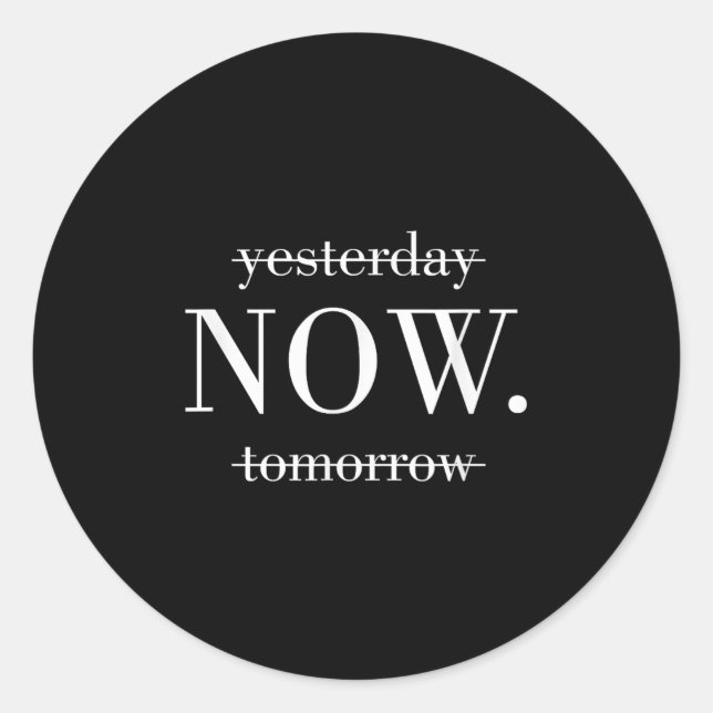 Sticker Rond Yesterday Now Tomorrow Do It Now  (Devant)