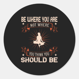 Sticker Rond Yoga -Soyez Là Où Vous Ne Pensez Pas Que Vous Devr