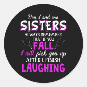 Sticker Rond You And I Are Sisters Always Remember That If You