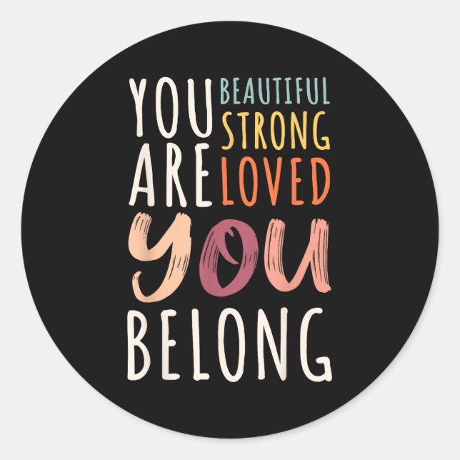 Sticker Rond You Are Beautiful Loved Strong You Belong Motivati (Devant)