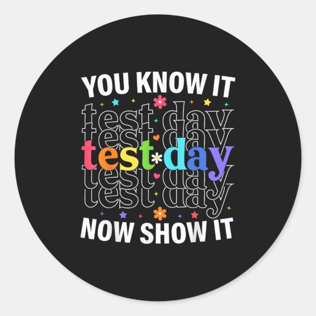 Sticker Rond You Know It Now Show It Funny Test Day Motivationa (Devant)