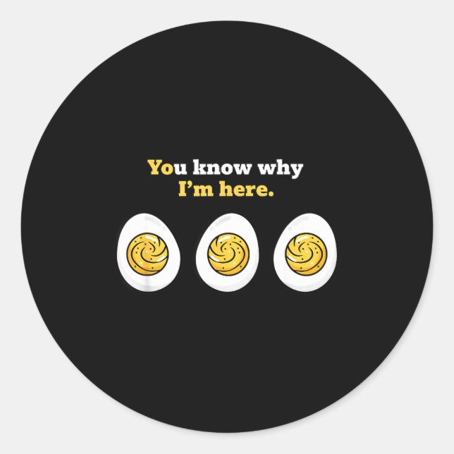 Sticker Rond You Know Why I'm Here, Deviled Eggs Tluck Easter B (Devant)