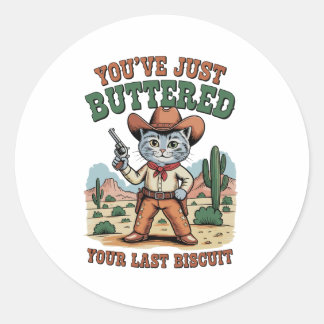 Sticker Rond You’ve Just Buttered Your Last Biscuit Cat