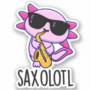 Sticker Saxophone Sax-olotl Funny Puns