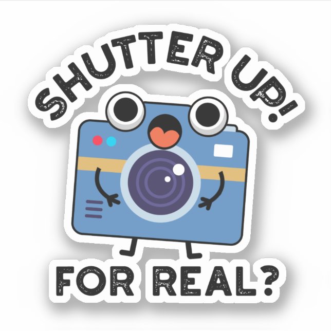 Sticker Shutter Up For Real Funny Camera Photographie Pun (Devant)
