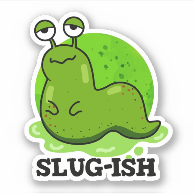 Sticker Slug ish Funny Sluggish Slug Pun (Devant)