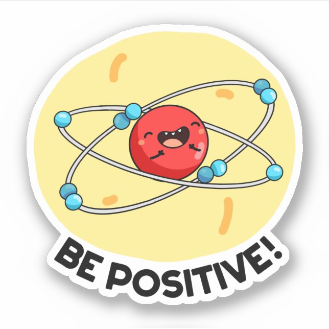 Sticker Sois Positive Funny Physique Atom Pun (Devant)