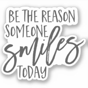 Sticker Soyez la raison Smiles Happiness Joy Smiling