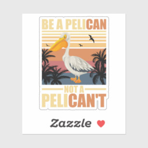 Sticker Soyez un pélican pas un pélican drôle pélican vint