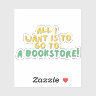 Sticker Tout ce que je veux aller dans un BookStore