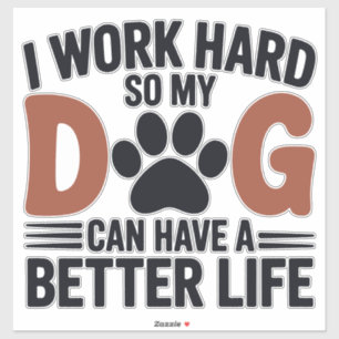 Sticker Travailler dur pour que mon chien vive mieux - amu