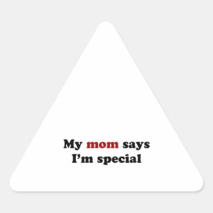 Sticker Triangulaire Ma mère dit que je suis spéciale