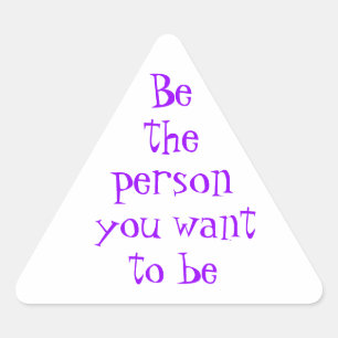 Sticker Triangulaire Soyez la personne que vous voulez coller