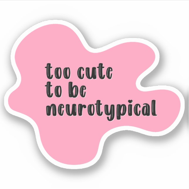 Sticker trop mignon pour être neurotypique de la typograph (Devant)